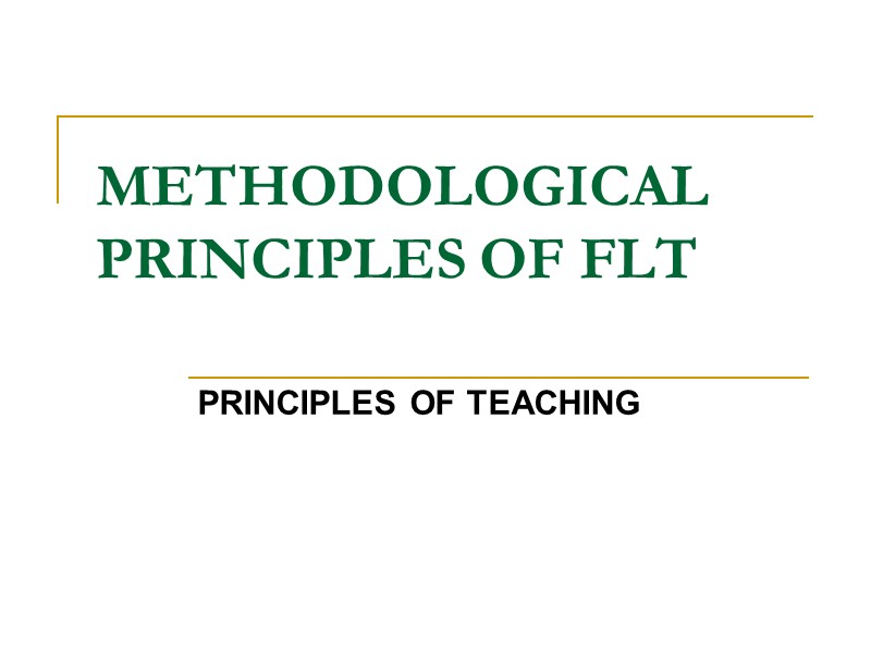 METHODOLOGICAL PRINCIPLES OF FLT  PRINCIPLES OF TEACHING